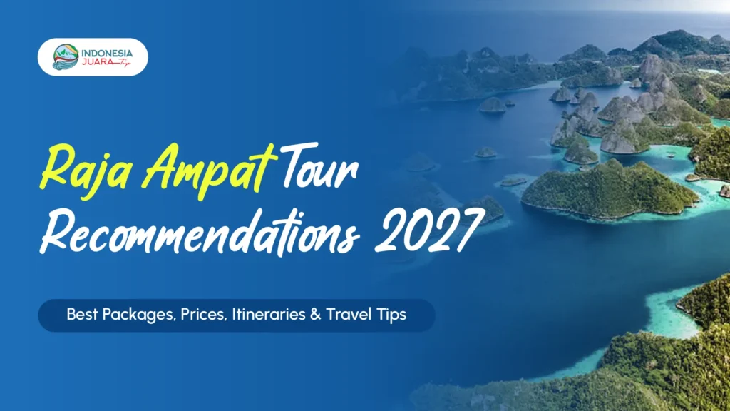 Featured Image EN | Raja Ampat Tour Recommendations 2027 | IndonesiaJuara Trip