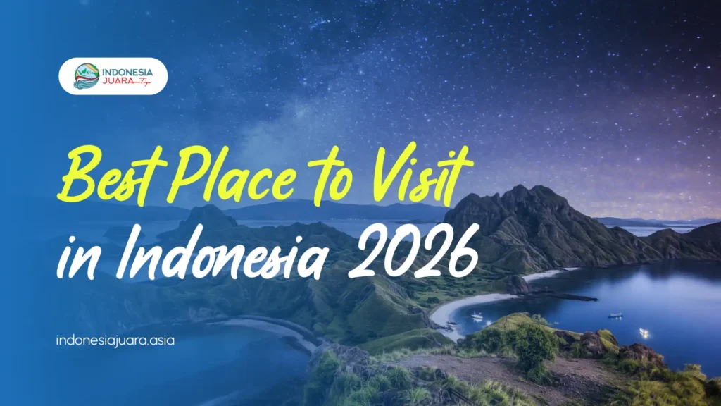 Best Place to Visit in Indonesia 2026 | IndonesiaJuara Trip