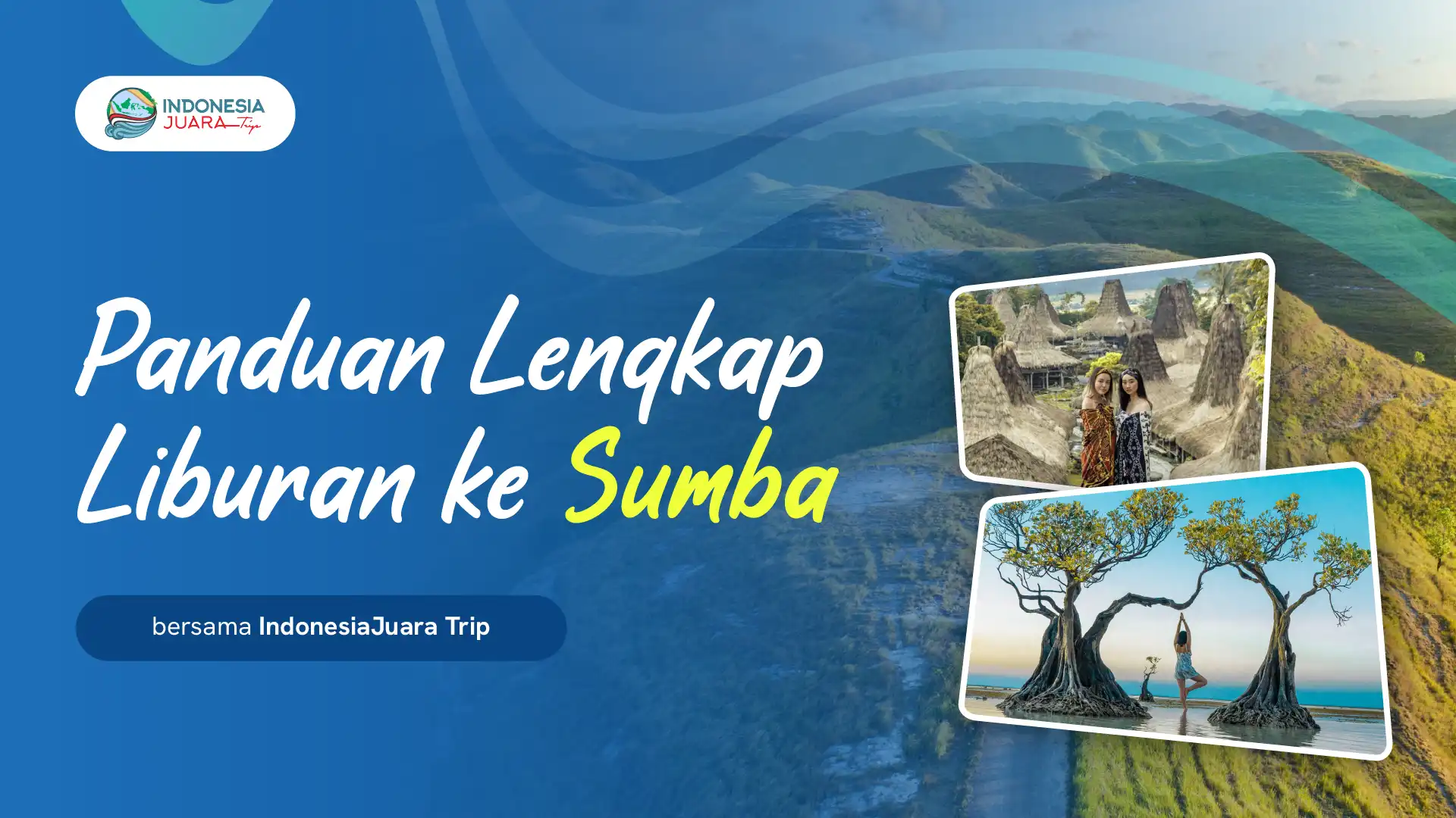 Featured Image - Panduan Lengkap Liburan ke Sumba bersama IndonesiaJuara Trip