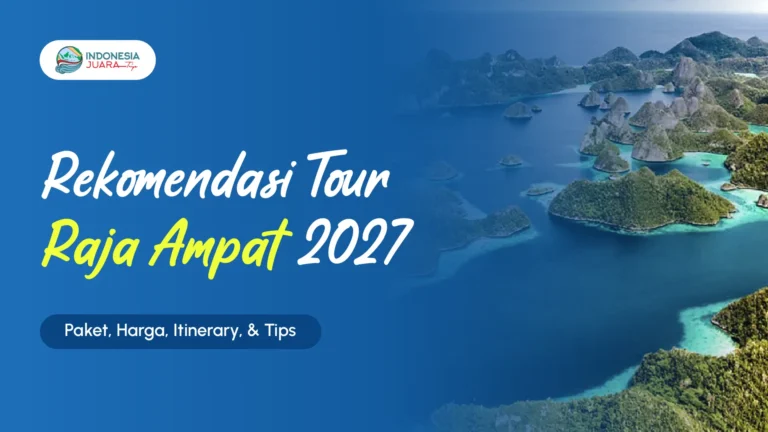 Rekomendasi Tour Raja Ampat 2027: Paket, Harga, Itinerary, & Tips Lengkap
