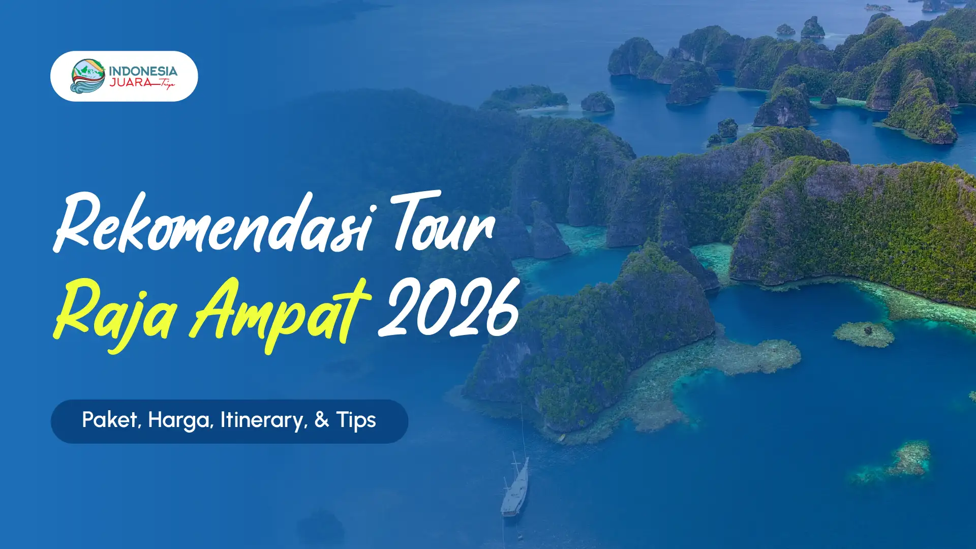 Featured Image | Rekomendasi Raja Ampat Tour 2026 | IndonesiaJuara Trip