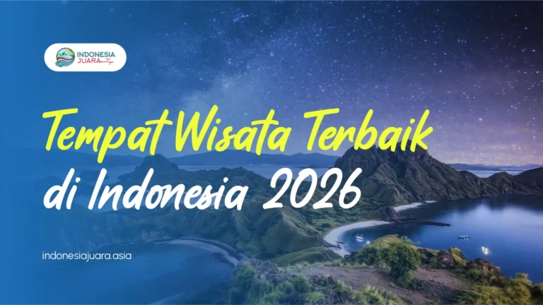 15 Tempat Wisata Terbaik di Indonesia 2026: Rekomendasi Pilihan IndonesiaJuara Trip